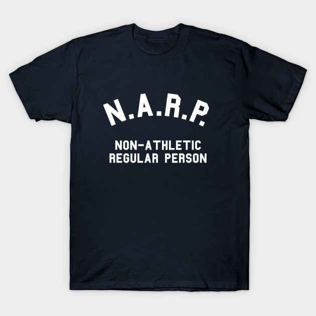 NARP NonAthletic Regular Person Regular TShirt TeePublic